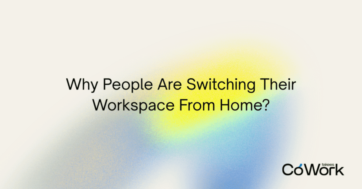 This is a blog post by Takees Cowork, best coworking space in Kannur talks about the topic: Why People Are Switching Their Workspace From Home